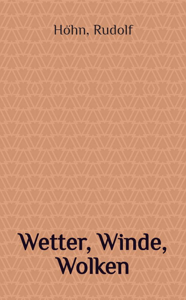 Wetter, Winde, Wolken : Eine Wetterkunde für jedermann, insbesondere für Seefahrer : Lehrbuch