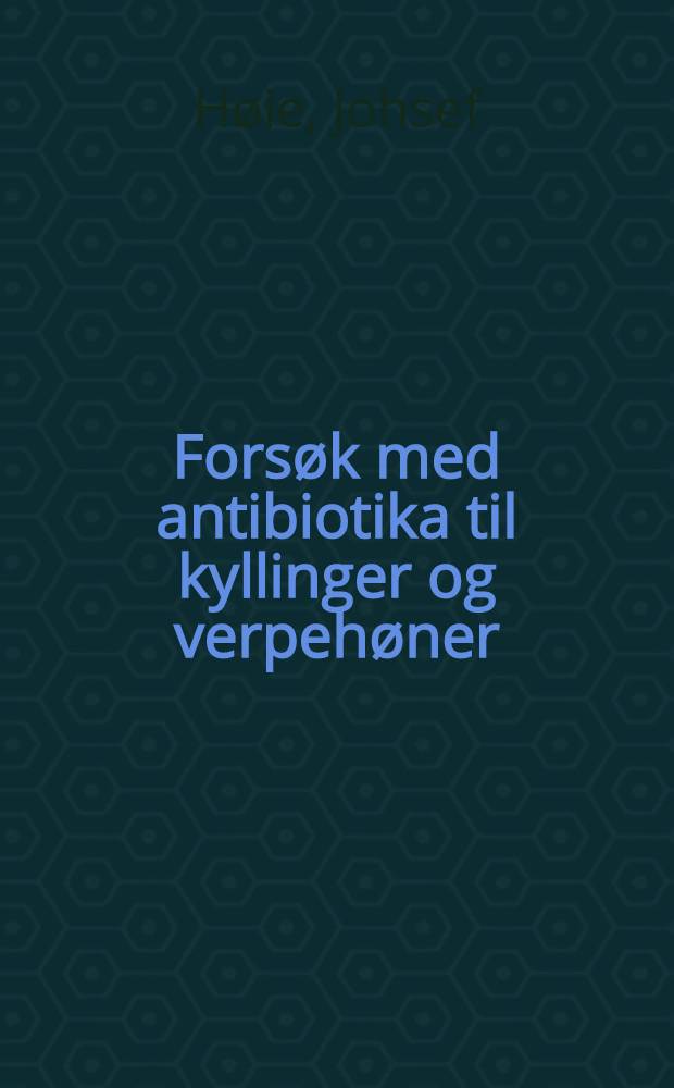 Fors&oslash;k med antibiotika til kyllinger og verpeh&oslash;ner