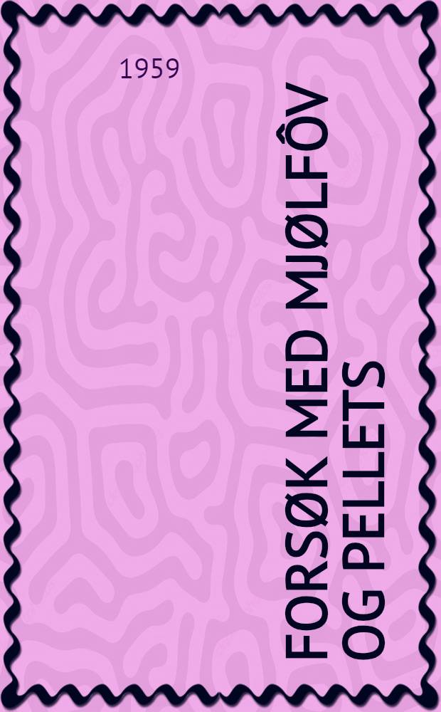Fors&oslash;k med mj&oslash;lf&ocirc;v og pellets (pressf&ocirc;r) til kyllinger og verpeh&oslash;ner
