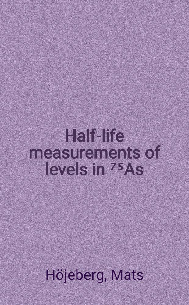 Half-life measurements of levels in ⁷⁵As