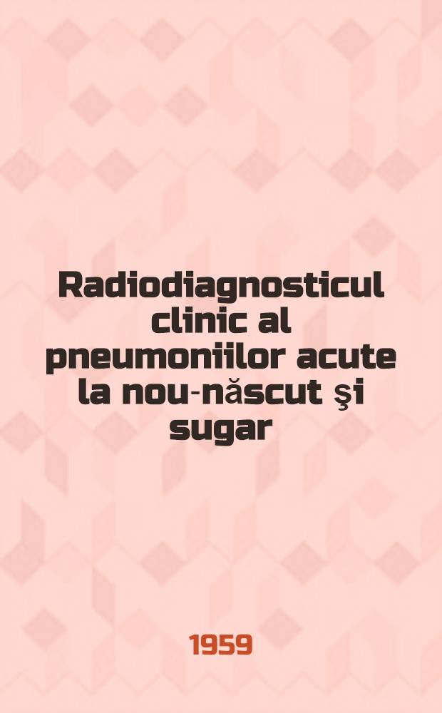 Radiodiagnosticul clinic al pneumoniilor acute la nou-născut şi sugar