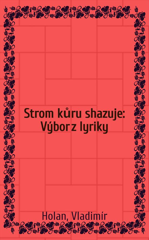 Strom kůru shazuje : Výbor z lyriky