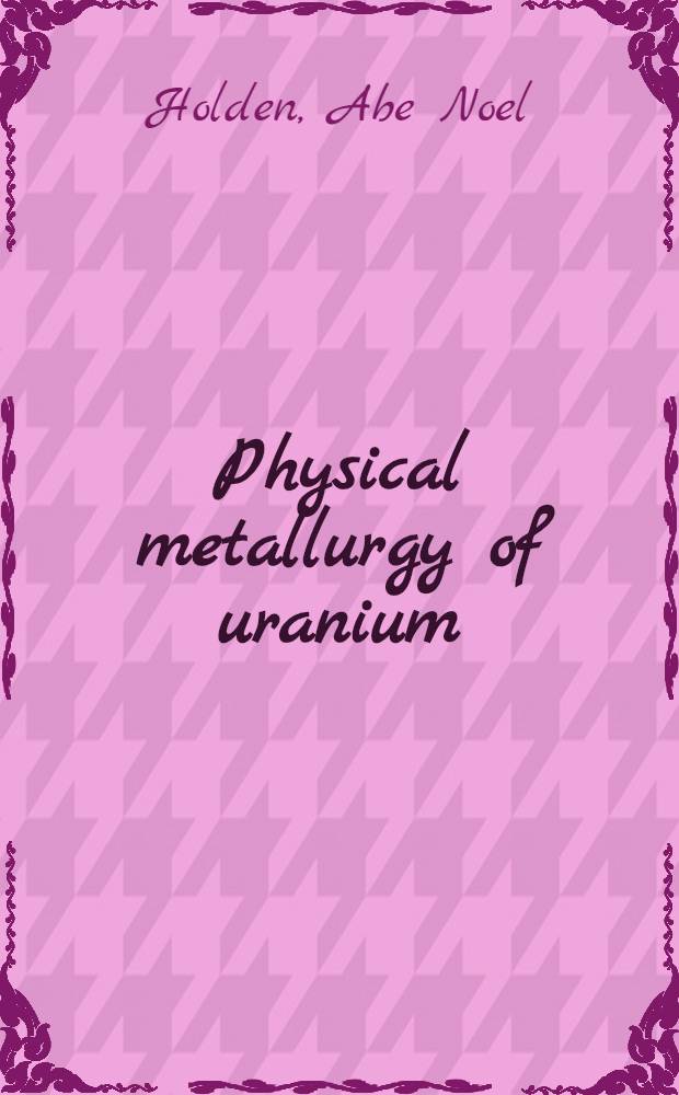 Physical metallurgy of uranium