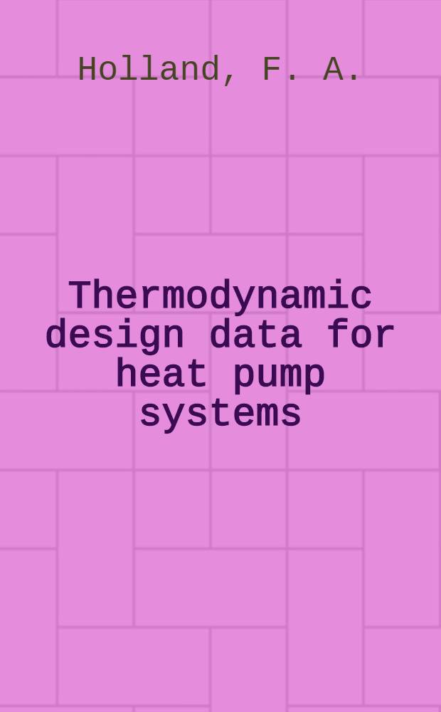 Thermodynamic design data for heat pump systems : A comprehensive data base a. des. man