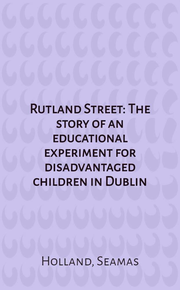 Rutland Street : The story of an educational experiment for disadvantaged children in Dublin
