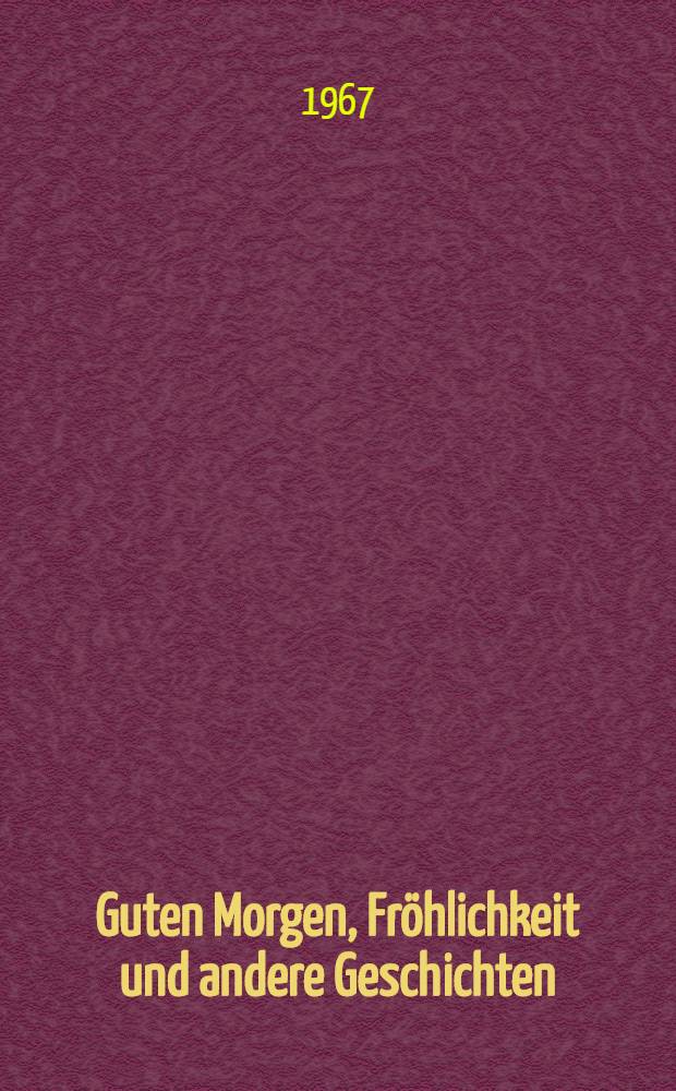 Guten Morgen, Fröhlichkeit und andere Geschichten