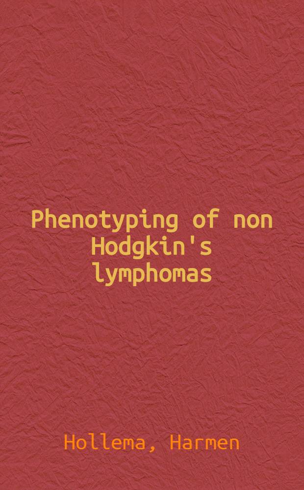 Phenotyping of non Hodgkin's lymphomas : A model for lymphoid differentiation and tumorprogression : Proefschr