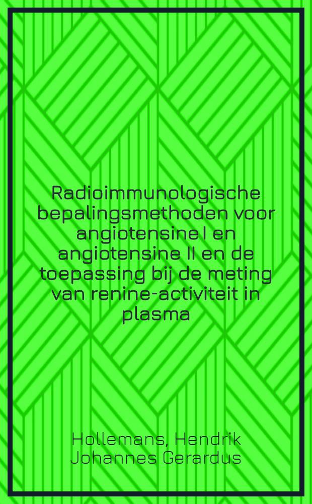 Radioimmunologische bepalingsmethoden voor angiotensine I en angiotensine II en de toepassing bij de meting van renine-activiteit in plasma : Acad. proefschr. ... aan de Univ. van Amsterdam ... te verdedigen ..