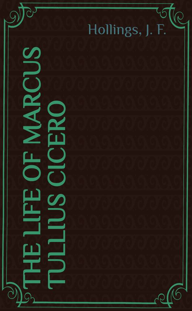 The life of Marcus Tullius Cicero