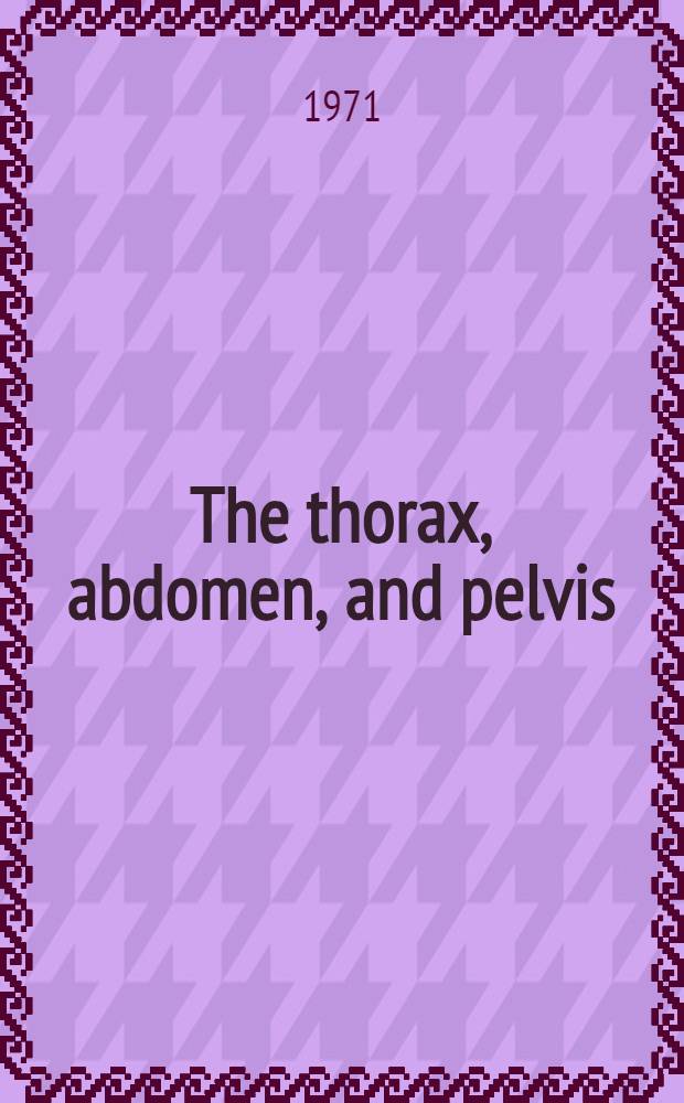 The thorax, abdomen, and pelvis