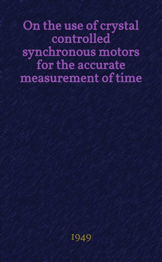 On the use of crystal controlled synchronous motors for the accurate measurement of time
