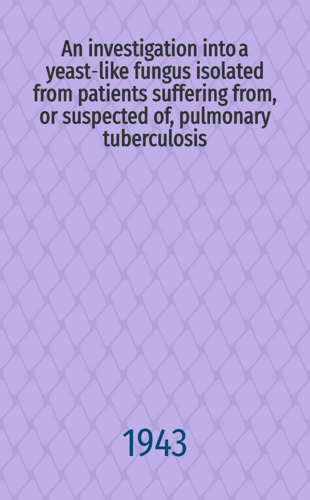An investigation into a yeast-like fungus isolated from patients suffering from, or suspected of, pulmonary tuberculosis