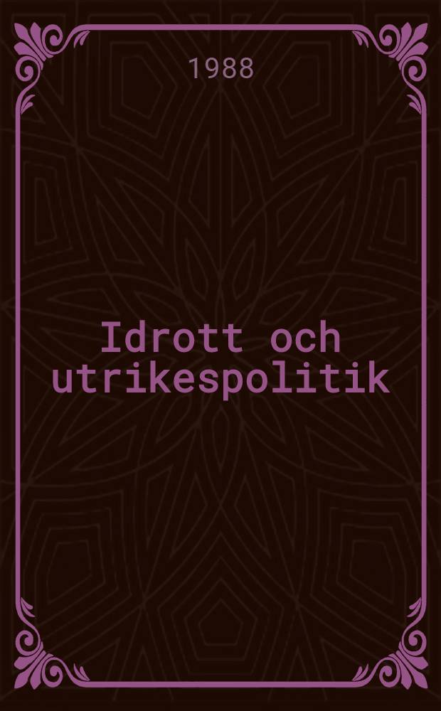 Idrott och utrikespolitik : Den svenska idrottsr&ouml;relsens internationella f&ouml;rbindelser 1919-1945 : Diss