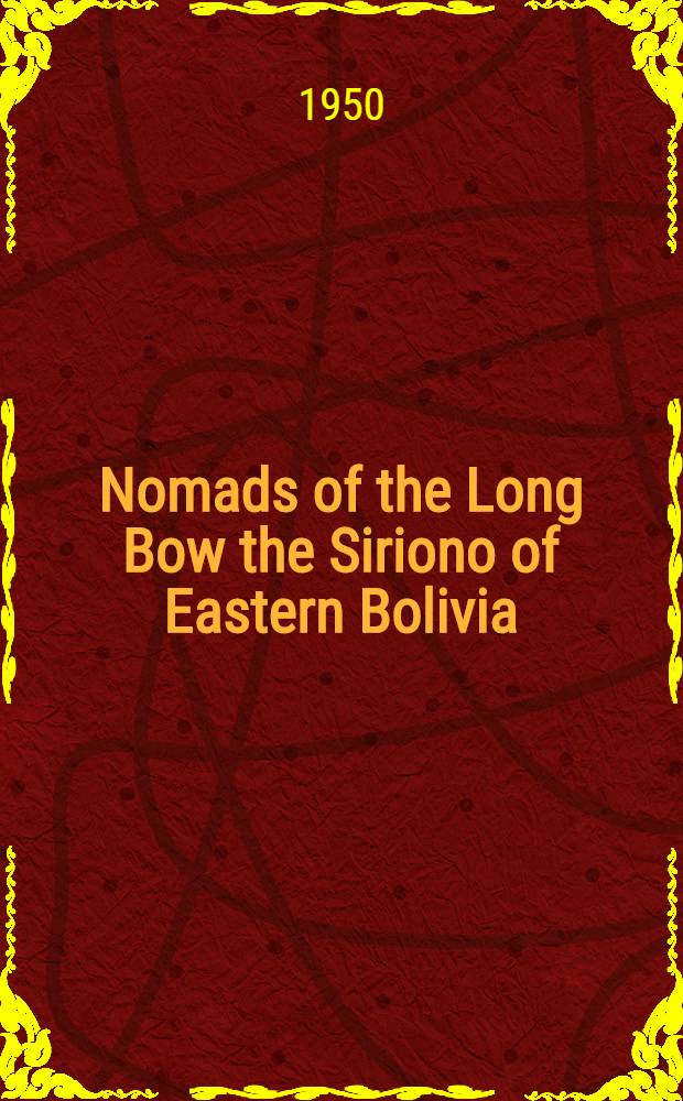 Nomads of the Long Bow the Siriono of Eastern Bolivia