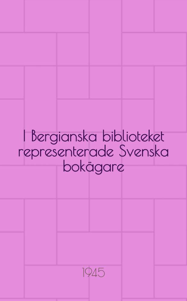 I Bergianska biblioteket representerade Svenska bokägare : Alfabetisk förteckning jämte inledning