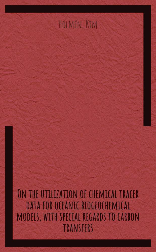 On the utilization of chemical tracer data for oceanic biogeochemical models, with special regards to carbon transfers : Akad. avh