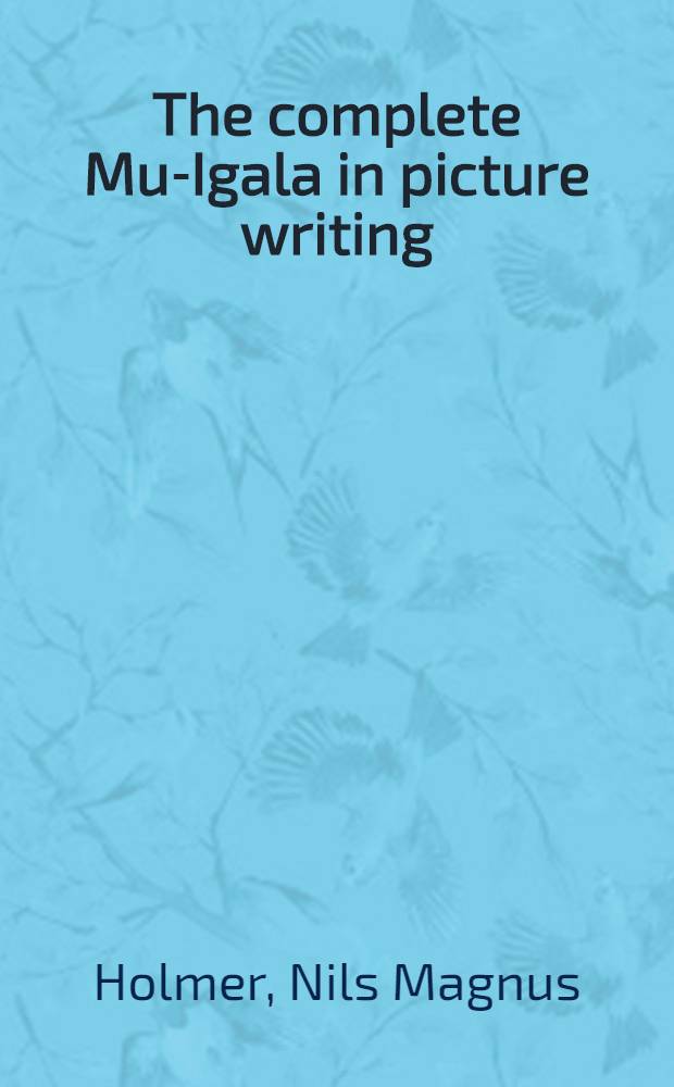 The complete Mu-Igala in picture writing : A native record of a Cuna Indian medicine song
