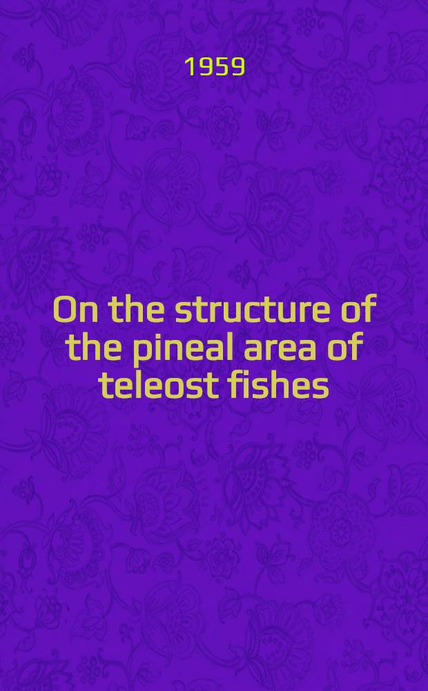 On the structure of the pineal area of teleost fishes : With special reference to a few deep sea fishes