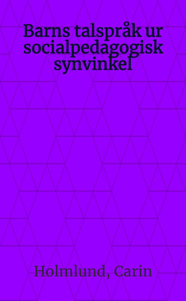 Barns talspr&aring;k ur socialpedagogisk synvinkel : Diss.