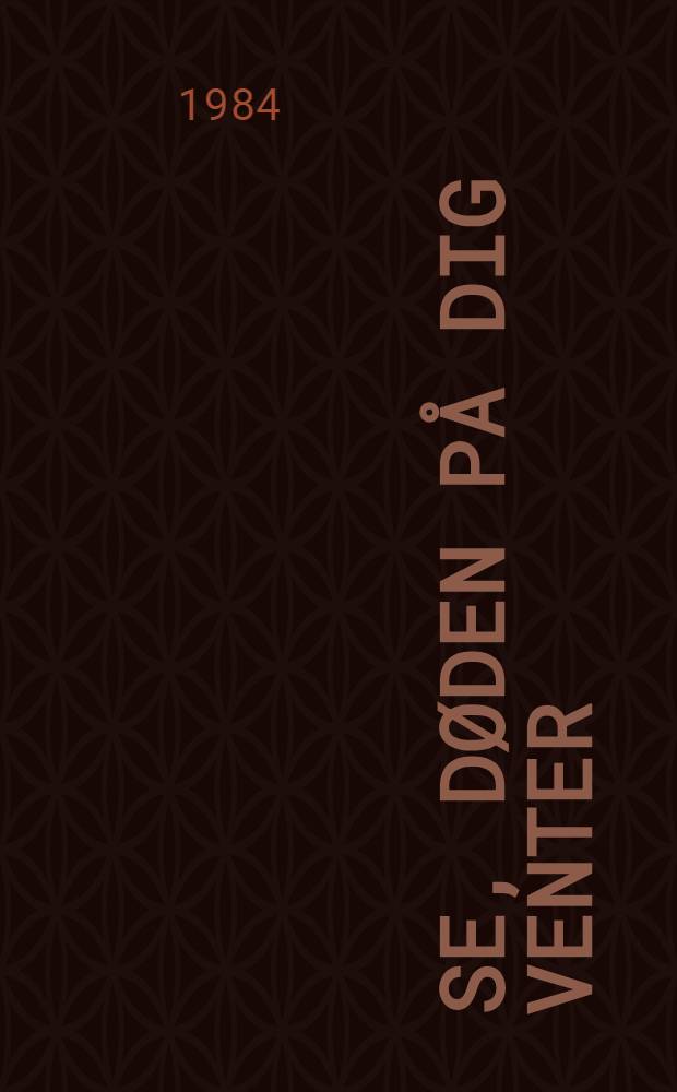 Se, døden på dig venter : Kriminalroman