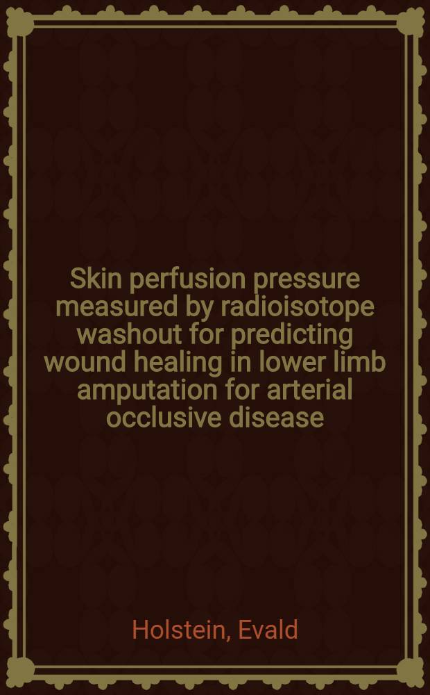 Skin perfusion pressure measured by radioisotope washout for predicting wound healing in lower limb amputation for arterial occlusive disease : Diss.