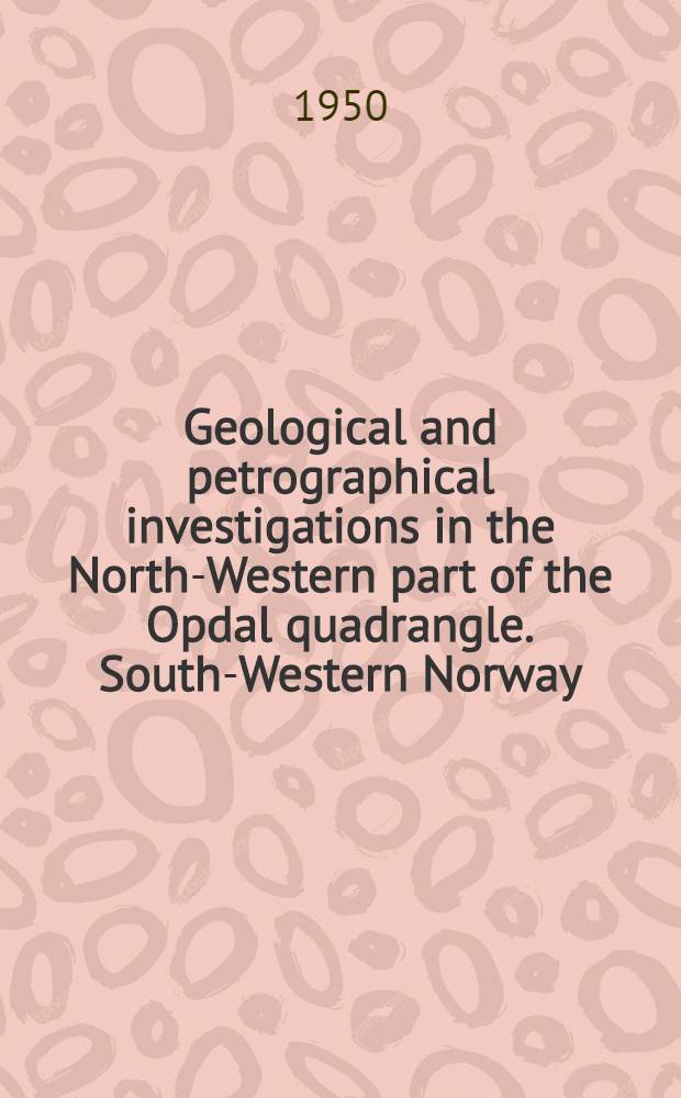 Geological and petrographical investigations in the North-Western part of the Opdal quadrangle. South-Western Norway