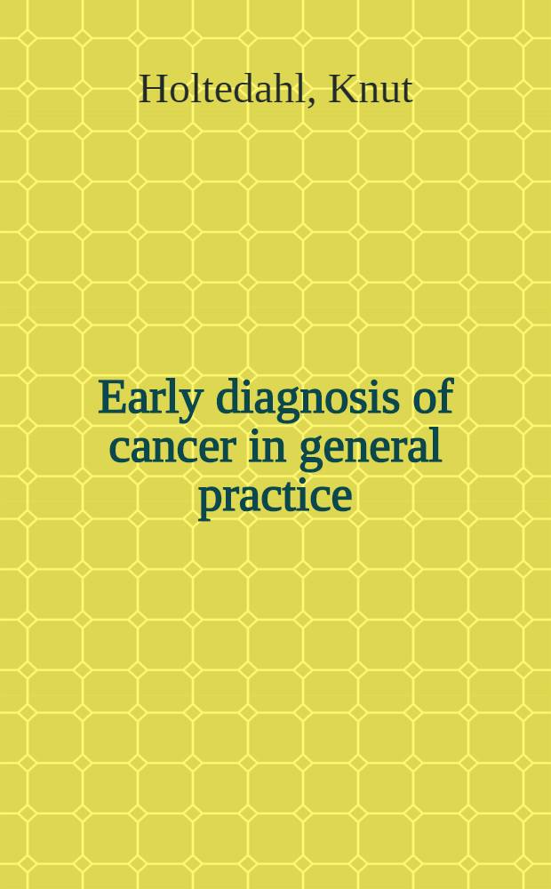 Early diagnosis of cancer in general practice : A manual