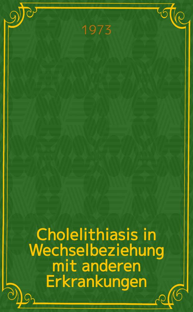 Cholelithiasis in Wechselbeziehung mit anderen Erkrankungen : Inaug.-Diss. ... der Med. Fak. der ... Univ. Mainz ..
