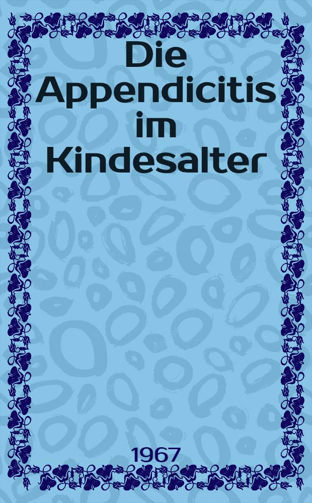 Die Appendicitis im Kindesalter : Inaug.-Diss. ... der ... Med. Fakultät der ... Univ. zu Bonn