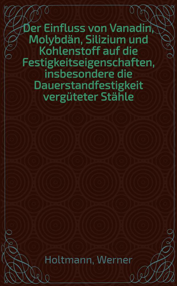 Der Einfluss von Vanadin, Molybdän, Silizium und Kohlenstoff auf die Festigkeitseigenschaften, insbesondere die Dauerstandfestigkeit vergüteter Stähle