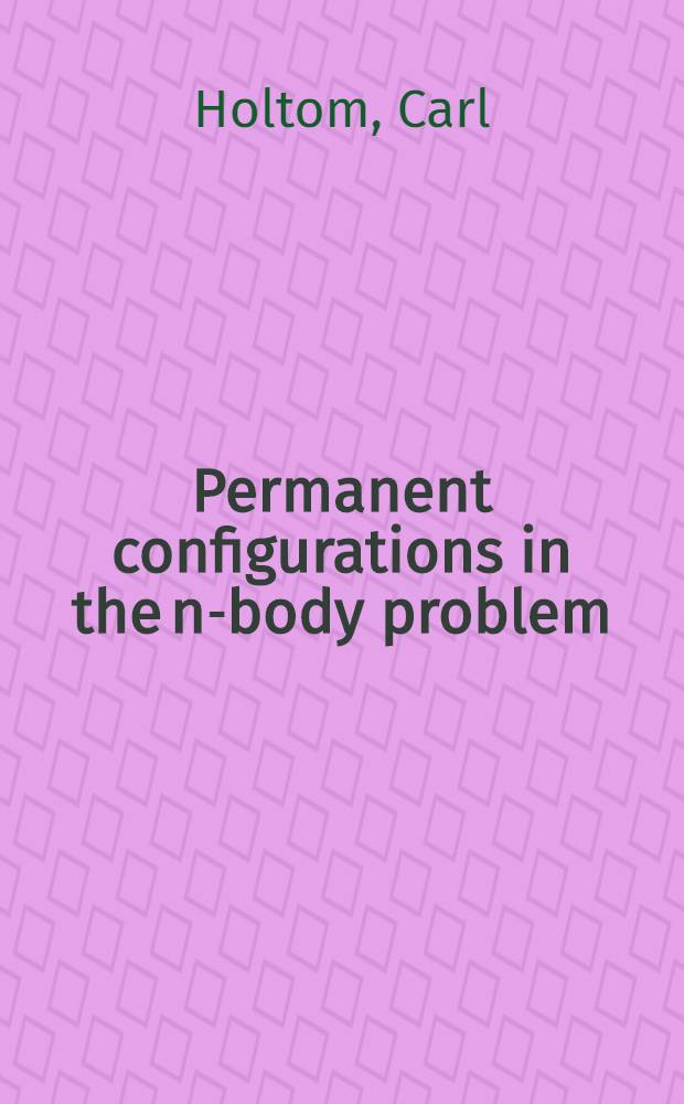 Permanent configurations in the n-body problem : A diss. ... in candidacy for the degree of Doctor of philosophy