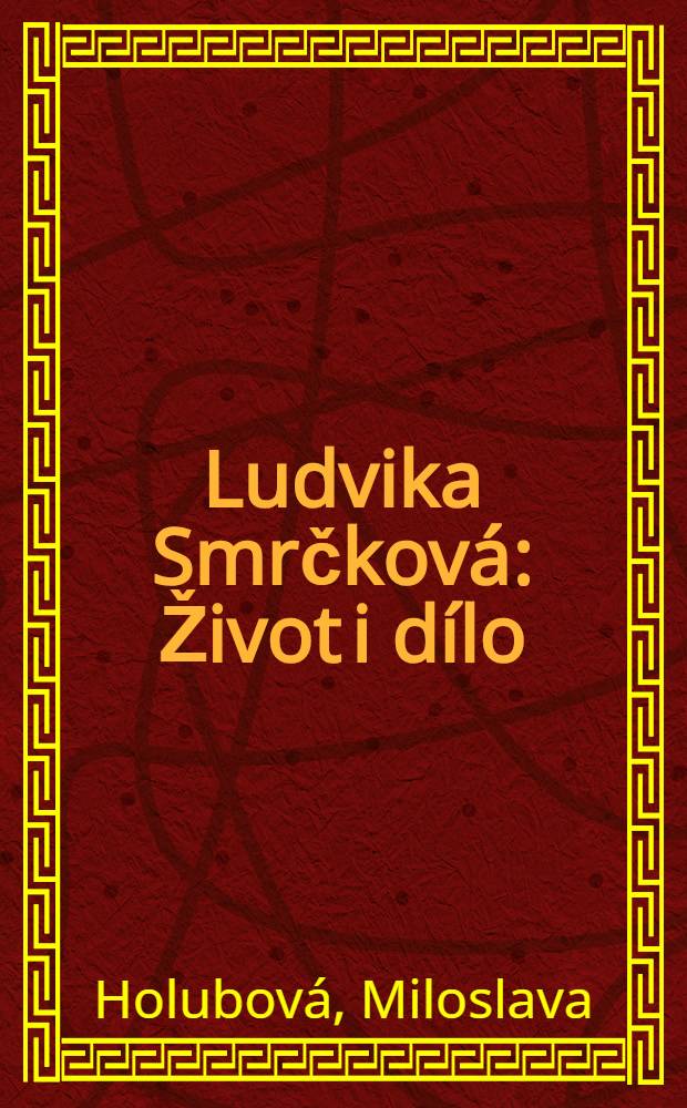 Ludvika Smrčková : Život i dílo
