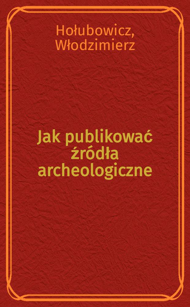 Jak publikować źródła archeologiczne