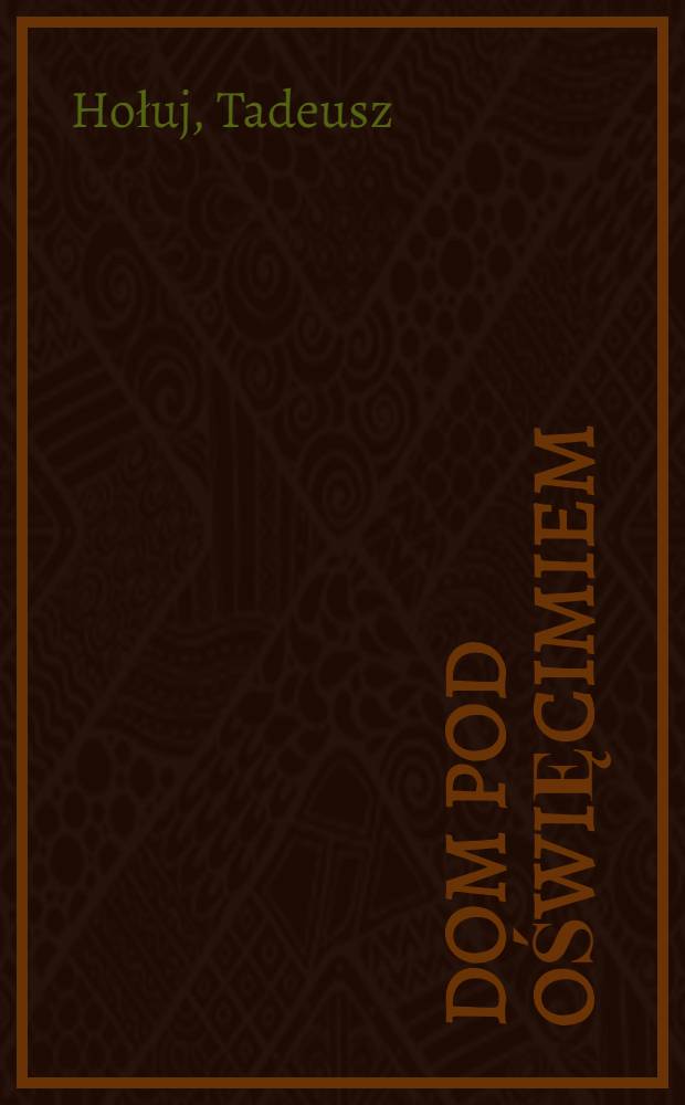 Dom pod Oświęcimiem; Puste pole: Sztuki / Tadeusz Hołuj