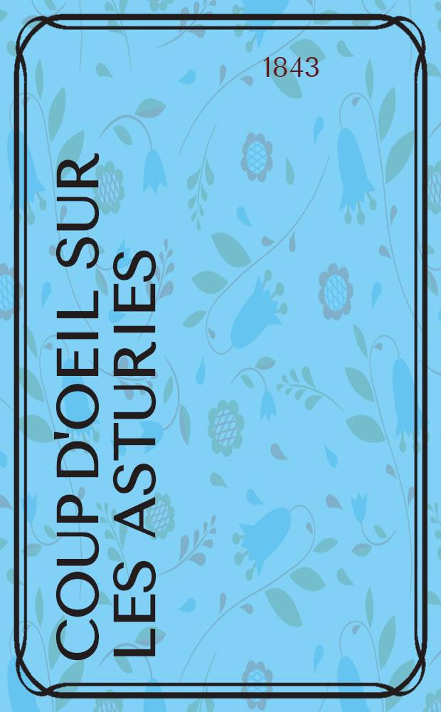 Coup d'oeil sur les Asturies : Notes extraites d'un voyage en Espagne