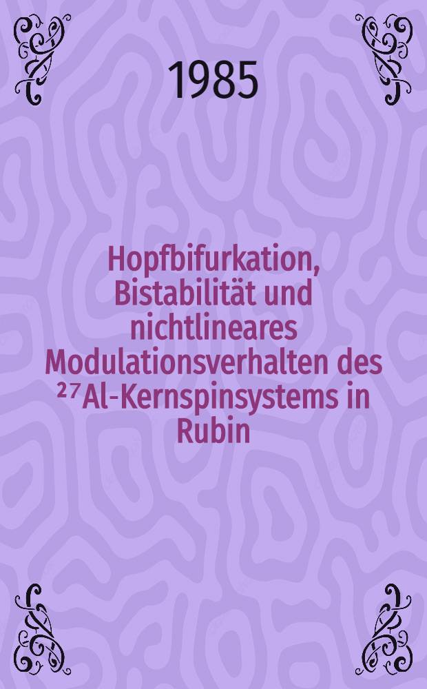 Hopfbifurkation, Bistabilität und nichtlineares Modulationsverhalten des ²⁷Al-Kernspinsystems in Rubin : Inaug.-Diss