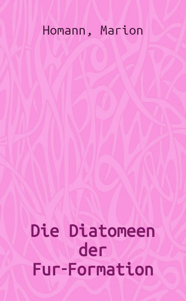 Die Diatomeen der Fur-Formation (Altterti&auml;r) aus dem Limfjord-Gebiet, Nordj&uuml;tland-D&auml;nemark