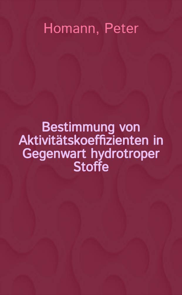 Bestimmung von Aktivitätskoeffizienten in Gegenwart hydrotroper Stoffe : Inaug.-Diss