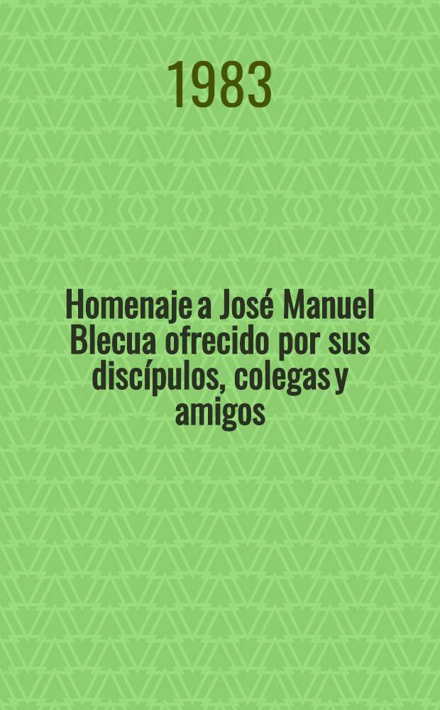 Homenaje a José Manuel Blecua ofrecido por sus discípulos, colegas y amigos