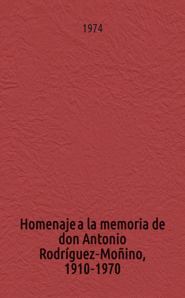 Homenaje a la memoria de don Antonio Rodríguez-Moñino, 1910-1970