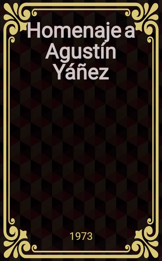 Homenaje a Agustín Yáñez : Variaciones interpretativas en torno a su obra