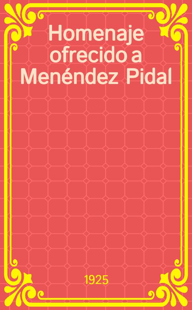 Homenaje ofrecido a Menéndez Pidal : Miscelánea de estudios lingüísticos, literarios e históricos : T. 2, 3