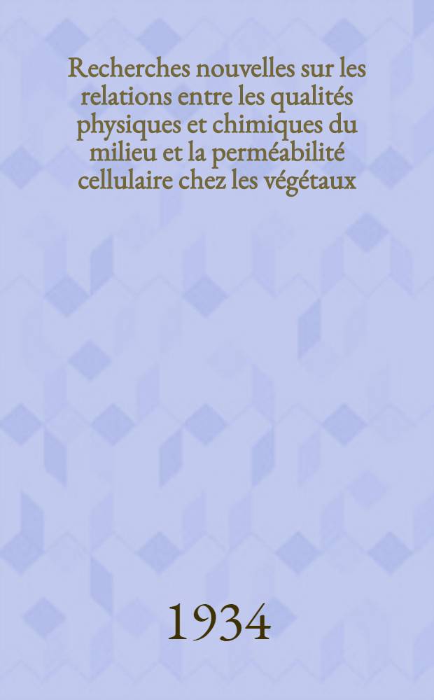Recherches nouvelles sur les relations entre les qualités physiques et chimiques du milieu et la perméabilité cellulaire chez les végétaux
