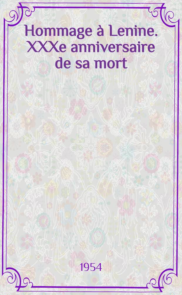 Hommage à Lenine. XXXe anniversaire de sa mort (21 Janvier 1924-21 Janvier 1954)