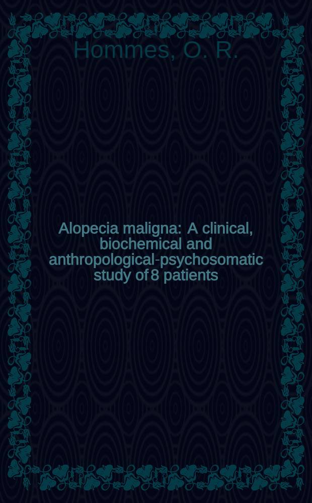 Alopecia maligna : A clinical, biochemical and anthropological-psychosomatic study of 8 patients