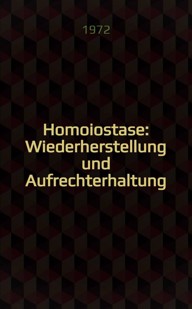 Homoiostase : Wiederherstellung und Aufrechterhaltung : Bericht über das Symposion am 2. und 3. Okt. 1970 in Mainz