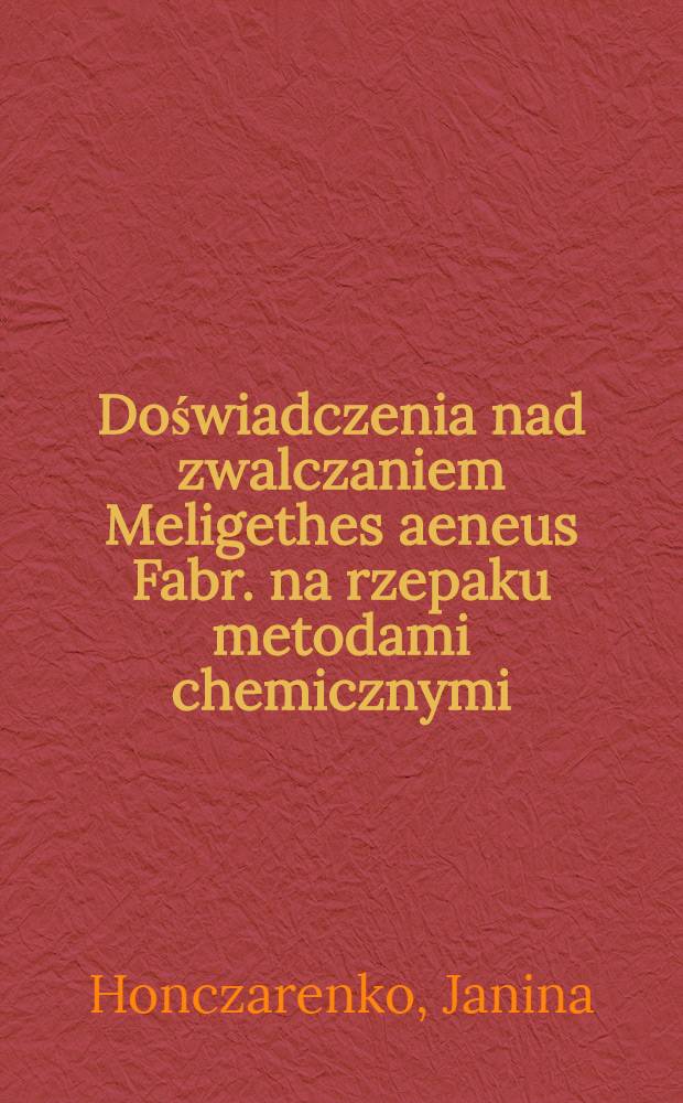 Doświadczenia nad zwalczaniem Meligethes aeneus Fabr. na rzepaku metodami chemicznymi