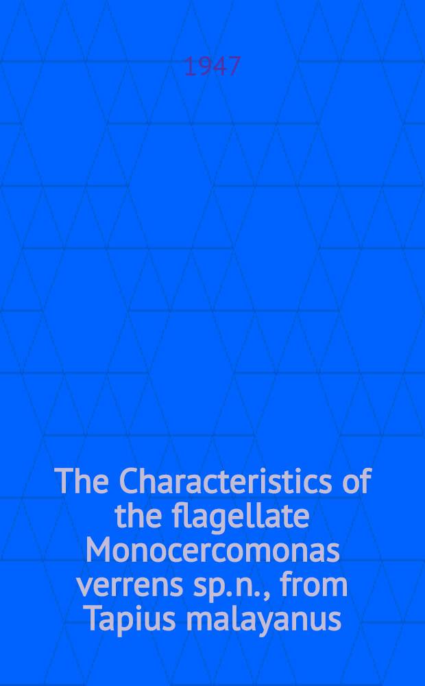 The Characteristics of the flagellate Monocercomonas verrens sp. n., from Tapius malayanus