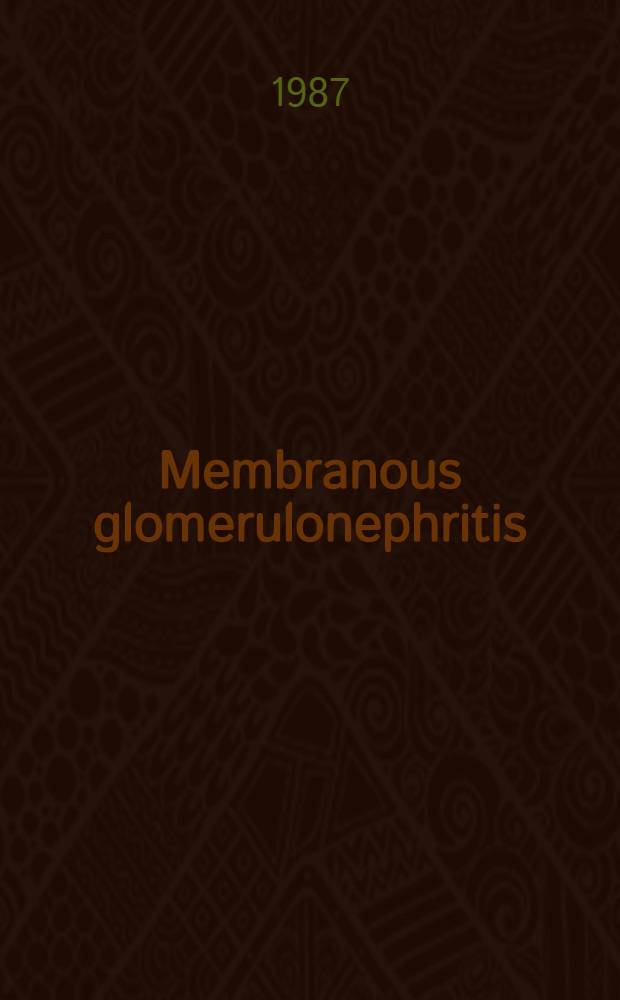 Membranous glomerulonephritis : A clinical, morphological, a. experimental study