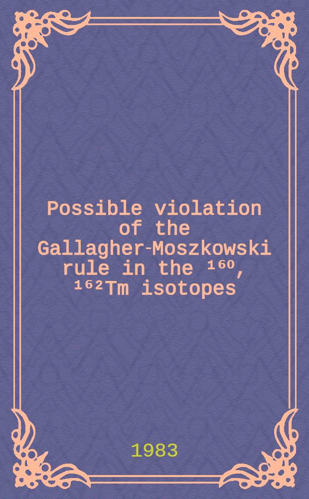 Possible violation of the Gallagher-Moszkowski rule in the ¹⁶⁰, ¹⁶²Tm isotopes